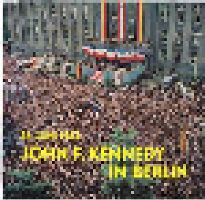 Cover - John F. Kennedy: 26. Juni 1963: John F. Kennedy In Berlin