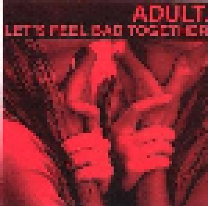 ADULT.: Let's Feel Bad Together (Mini-CD / EP) - Bild 1