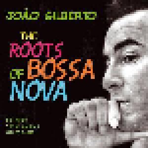 João Gilberto: The Roots Of Bossa Nova (CD) - Bild 1