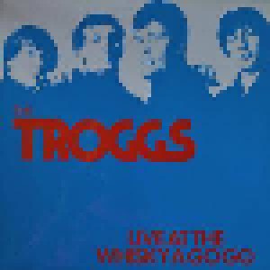 Cover - Troggs, The: Live At The Whisky A Go-Go