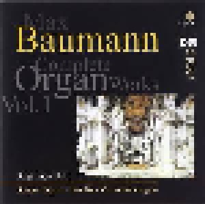 Cover - Max Baumann: Complete Organ Works Vol. 1
