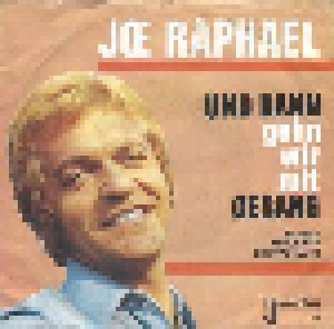 Joe Raphael: Und Dann Gehn Wir Mit Gesang (7") - Bild 1