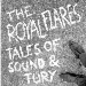 Cover - Royal Flares, The: Tales Of Sound & Fury