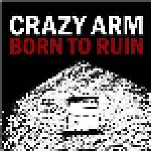Crazy Arm: Born To Ruin (CD) - Bild 1