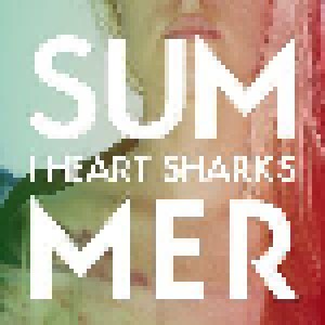 I Heart Sharks: Summer (LP) - Bild 1