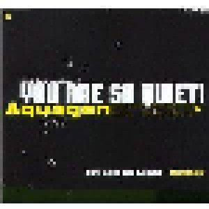 Aquagen: You Are So Quiet! (Single-CD) - Bild 1
