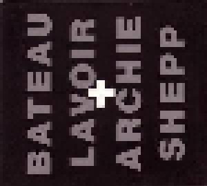 Bateau Lavoir + Archie Shepp: Bateau Lavoir + Archie Shepp (CD) - Bild 1