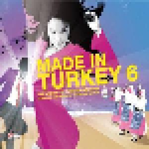 Cover - Jehan Barbur: Made In Turkey 6 - The World Of Turkish Grooves By Gülbahar Kültür