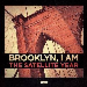 Cover - Satellite Year, The: Brooklyn, I Am