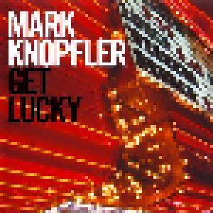 Mark Knopfler: Get Lucky (CD) - Bild 1