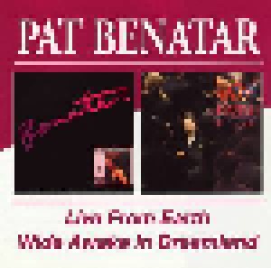 Cover - Pat Benatar: Live From Earth / Wide Awake In Dreamland