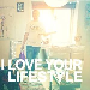 Cover - I Love Your Lifestyle: I Love Your Lifestyle