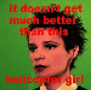 Cover - Helicopter Girl: It Doesn't Get Much Better Than This