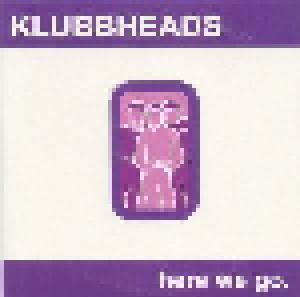 Klubbheads: Here We Go - Cover