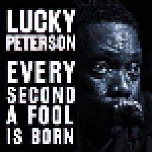 Lucky Peterson: Every Second A Fool Is Born - Cover