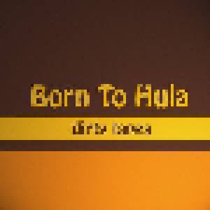 Cover - Born To Hula: Dirty Tapes