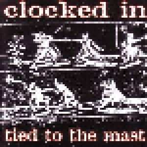 Clocked In: Tied To The Mast (CD) - Bild 1