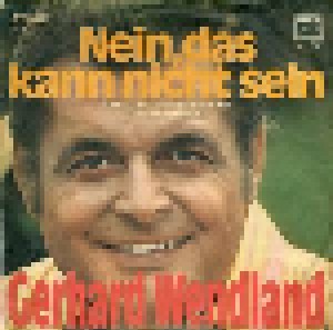 Gerhard Wendland: Nein, Das Kann Nicht Sein (7") - Bild 1