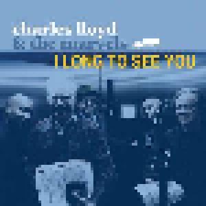 Cover - Charles Lloyd & The Marvels: I Long To See You