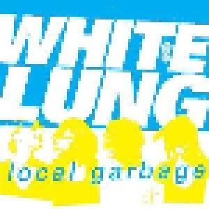Cover - White Lung: Local Garbage