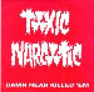 Toxic Narcotic: Damn Near Killed 'em - Cover