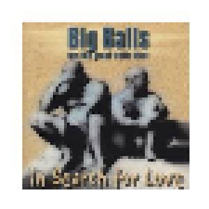 Big Balls & The Great White Idiot: In Search For Love - Cover