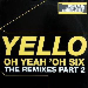 Yello: Oh Yeah 'oh Six (The Remixes Part 2) (12") - Bild 1
