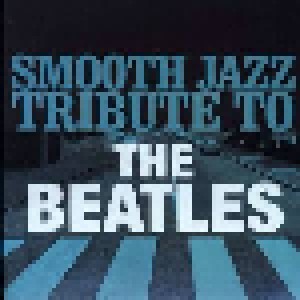 Cover - Smooth Jazz All Stars: Smooth Jazz Tribute To The Beatles