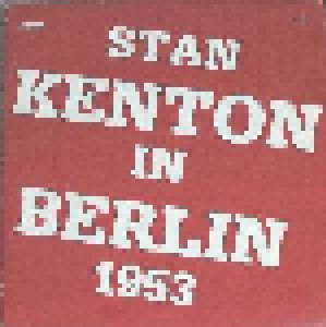 Cover - Stan Kenton: Stan Kenton In Berlin 1953