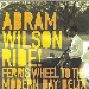 Abram Wilson: Ride! Ferris Wheel To The Modern Day Delta - Cover