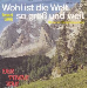 Franzl Lang: Wohl Ist Die Welt So Groß Und Weit (Bozener Bergsteigerlied) (7") - Bild 1