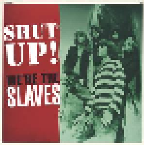 Cover - Slaves, The: Shut Up! We're The Slaves