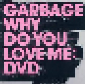 Garbage: Why Do You Love Me (DVD-Single) - Bild 1