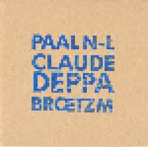 Cover - Paal Nilssen-Love, Claude Deppa, Peter Brötzmann: Paal N-L, Claude Deppa, Broetzm - Cafe Oto London 9th April 2013