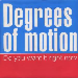 Degrees Of Motion: Do You Want It Right Now (7") - Bild 1