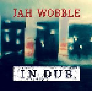Cover - Jah Wobble & The Chinese Dub Orchestra: Jah Wobble In Dub