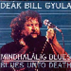 Cover - Deák Bill Gyula: Mindhalalig Blues Blues Unto Death