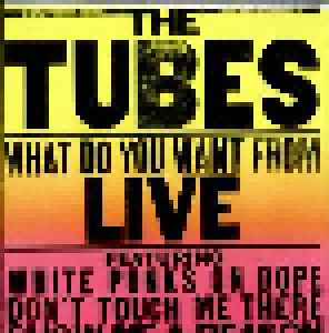 The Tubes: What Do You Want From Live (2-LP) - Bild 1