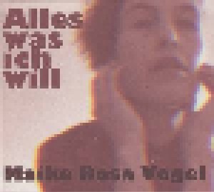 Maike Rosa Vogel: Alles Was Ich Will (CD) - Bild 1