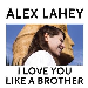 Cover - Alex Lahey: I Love You Like A Brother