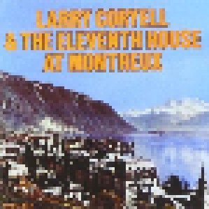 The Eleventh House With Larry Coryell: At Montreux (CD) - Bild 1
