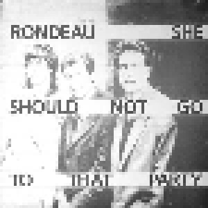 Rondeau: She Should Not Go To That Party (12") - Bild 1