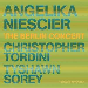 Cover - Angelika Niescier, Christopher Tordini, Tyshawn Sorey: Berlin Concert, The