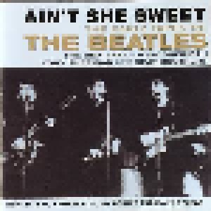 Beatles, The + Beatles & Tony Sheridan, The + Tony Sheridan & The Beat Brothers: Ain't She Sweet - The Early Tapes Of The Beatles (Split-CD) - Bild 1