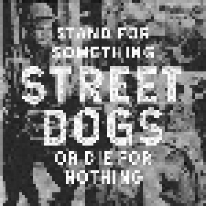 Street Dogs: Stand For Something Or Die For Nothing (LP + CD) - Bild 1