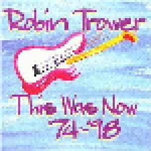 Robin Trower: This Was Now '74-'98 - Cover