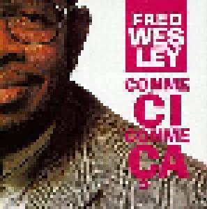 Fred Wesley: Comme Ci Comme Ca - Cover