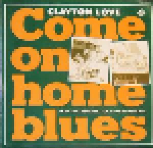 Clayton Love: Come On Home Blues (10") - Bild 1