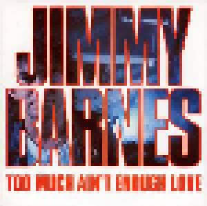 Jimmy Barnes: Too Much Ain't Enough Love (7") - Bild 1