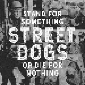 Street Dogs: Stand For Something Or Die For Nothing (CD) - Bild 1